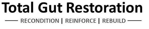 TOTAL GUT RESTORATION RECONDITION REINFORCE REBUILD trademark