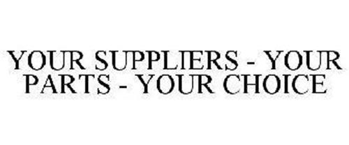 YOUR SUPPLIERS - YOUR PARTS - YOUR CHOICE trademark