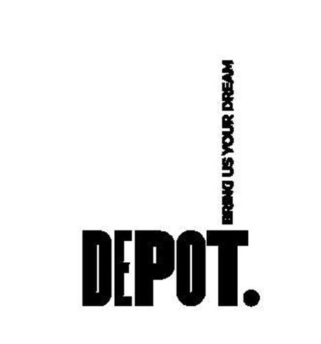 DEPOT. BRING US YOUR DREAM trademark