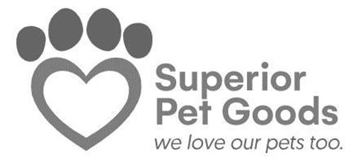 SUPERIOR PET GOODS WE LOVE OUR PETS TOO. trademark