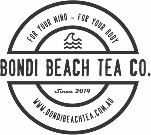 BONDI BEACH TEA CO. SINCE 2014 FOR YOUR MIND - FOR YOUR BODY WWW.BONDIBEACHTEA.COM.AU trademark