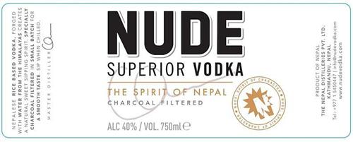 N NUDE: SPIRIT OF CHARACTER NUDE SUPERIOR VODKA THE SPIRIT OF NEPAL CHARCOAL FILTERED NEPALESE RICE BASED VODKA, FORGED WITH WATER FROM THE HIMALAYAS CREATES A NATURAL SWEET SIPPING SPIRIT. SPECIALLY CHARCOAL FILTERED IN SMALL BATCH FOR A SMOOTH TASTE SIP WHEN CHILLED. MASTER DISTILLER PRODUCT OF NEPAL THE NEPAL DISTILLERIES PVT. LTD. KATHMANDU, NEPAL WWW.NUDEVODKA.COM trademark